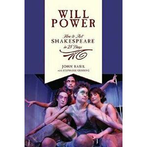 Will Power: How to Act Shakespeare in 21 Days, Paperback - John Basil imagine