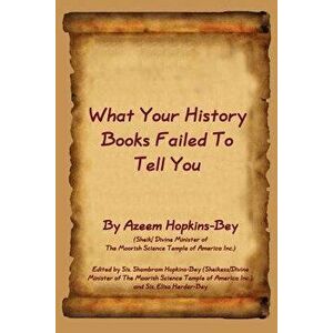 What Your History Books Failed to Tell You, Paperback - Azeem Hopkins-Bey imagine
