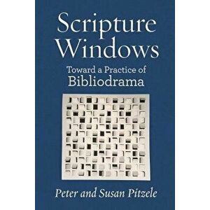 Scripture Windows: Toward a Practice of Bibliodrama, Paperback - Peter Pitzle imagine