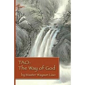 Tao the Way of God, Paperback - Waysun Liao imagine