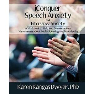 Iconquer Speech Anxiety & Interview Anxiety: A Workbook to Help You Overcome Your Nervousness about Public Speaking and Interviewing, Paperback - Kare imagine