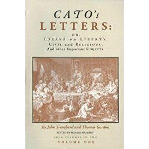 Cato's Letters: Or, Essays on Liberty, Civil and Religious, and Other Important Subjects, Paperback - John Trenchard imagine