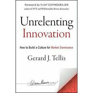 Unrelenting Innovation: How to Create a Culture for Market Dominance, Hardcover - Gerard J. Tellis imagine