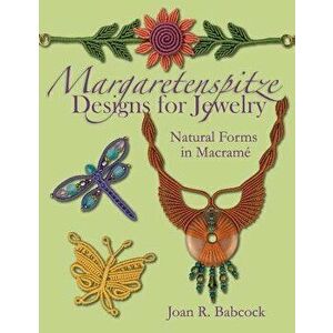 Margaretenspitze Designs for Jewelry: Natural Forms in Macrame, Paperback - Joan R. Babcock imagine