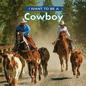 I Want to Be a Cowboy, Paperback - Dan Liebman imagine