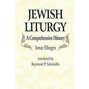 Jewish Liturgy a Comprehensive Histor, Hardcover - Ismar Elbogen imagine