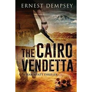 The Cairo Vendetta: A Sean Wyatt Thriller, Paperback - Ernest Dempsey imagine