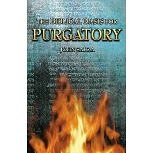 The Biblical Basis for Purgatory, Paperback - John Salza imagine