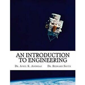 An Introduction to Engineering: What It Takes to Make It, Paperback - Dr April K. Andreas imagine