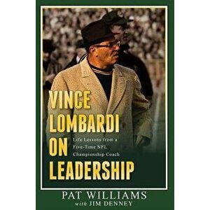 Vince Lombardi on Leadership: Life Lessons from a Five-Time NFL Championship Coach, Paperback - Pat Williams imagine