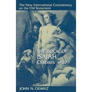 The Book of Isaiah, Chapters 1-39, Hardcover - John N. Oswalt imagine