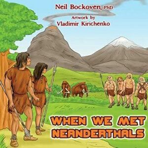 When We Met Neanderthals, Paperback - Neil Bockoven imagine