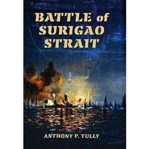 Battle of Surigao Strait, Paperback - Anthony P. Tully imagine