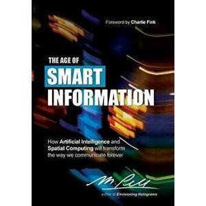 The Age of Smart Information: How Artificial Intelligence and Spatial Computing Will Transform the Way We Communicate Forever, Hardcover - M. Pell imagine