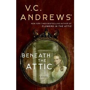 Beneath the Attic, Paperback - V. C. Andrews imagine