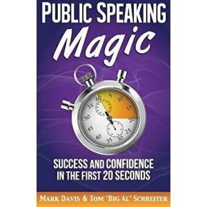Public Speaking Magic: Success and Confidence in the First 20 Seconds, Paperback - Mark Davis imagine