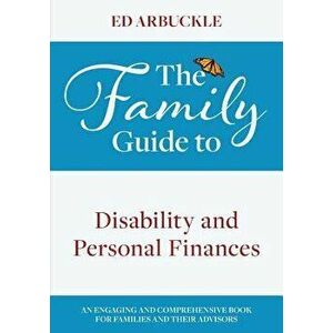 The Family Guide to Disability and Personal Finances, Paperback - Ed Arbuckle imagine