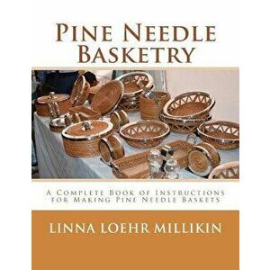 Pine Needle Basketry: A Complete Book of Instructions for Making Pine Needle Baskets, Paperback - Linna Loehr Millikin imagine