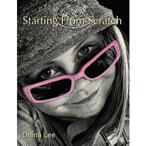 Starting from Scratch: A Plethora of Information for Creating Scratchboard Art in Black & White and Color, Paperback - Diana Lee imagine