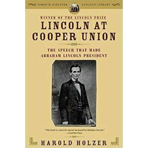 Lincoln at Cooper Union: The Speech That Made Abraham Lincoln President, Paperback - Harold Holzer imagine