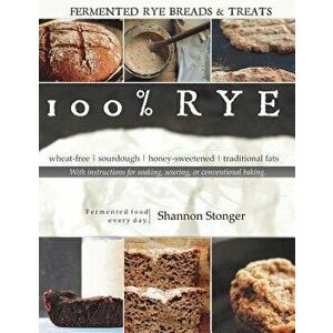 100% Rye, Paperback - Shannon Stonger imagine