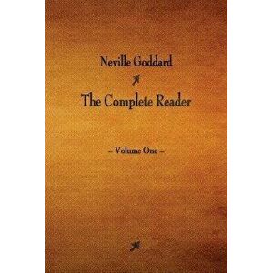 Neville Goddard: The Complete Reader - Volume One, Paperback - Neville Goddard imagine