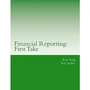 Financial Reporting: First Take, Paperback - Earl Spiller imagine