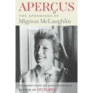 Apercus: The Aphorisms of Mignon McLaughlin, Paperback - Mignon McLaughlin imagine