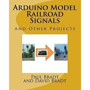 Arduino Model Railroad Signals: And Other Projects, Paperback - Paul David Bradt imagine