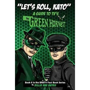 Let's Roll, Kato: A Guide to Tv's Green Hornet, Paperback - Billie Rae Bates imagine