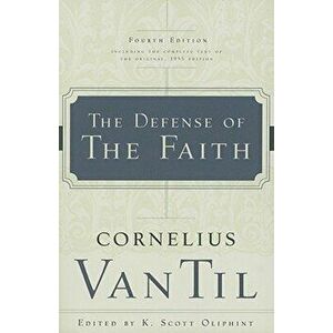 The Defense of the Faith, Paperback - Cornelius Van Til imagine