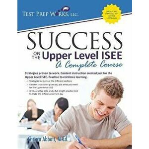 Success on the Upper Level ISEE: A Complete Course, Paperback - Christa B. Abbott M. Ed imagine