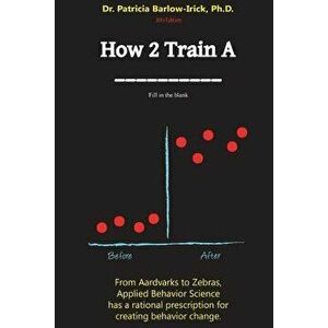 How 2 Train a _____, Paperback - Dr Patricia Barlow-Irick Ph. D. imagine