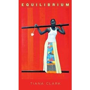 Equilibrium, Paperback - Tiana Clark imagine