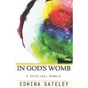 In God's Womb: A Spiritual Memoir, Paperback - Edwina Gateley imagine