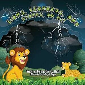 Lions, Leopards, and Storms, Oh My!: A Thunderstorm Safety Book, Paperback - Heather L. Beal imagine
