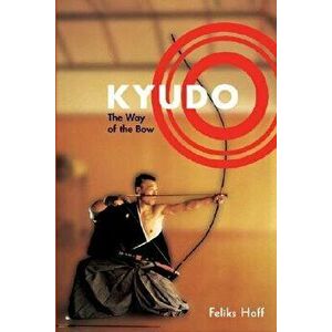 Kyudo: The Way of the Bow, Paperback - Feliks Hoff imagine