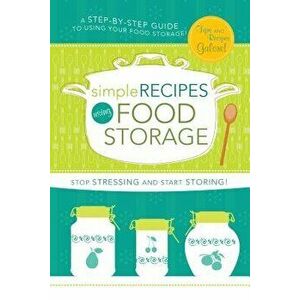 Simple Recipes Using Food Storage: A Step-By-Step Guide - Lyndsee Simpson Cordes imagine