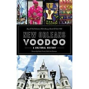 New Orleans Voodoo: A Cultural History, Hardcover - Rory O'Neill Schmitt imagine