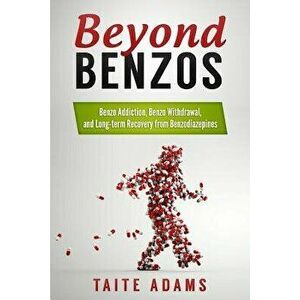 Beyond Benzos: Benzo Addiction, Benzo Withdrawal, and Long-Term Recovery from Benzodiazepines, Paperback - Taite Adams imagine