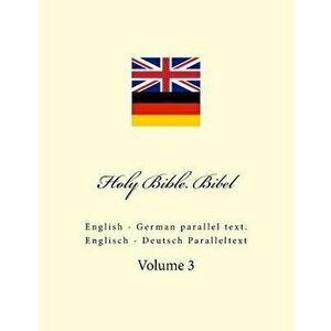 Holy Bible. Bibel: English - German Parallel Text. Englisch - Deutsch Paralleltext, Paperback - Ivan Kushnir imagine