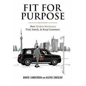 Fit for Purpose: How Modern Businesses Find, Satisfy, & Keep Customers, Hardcover - David J. Anderson imagine