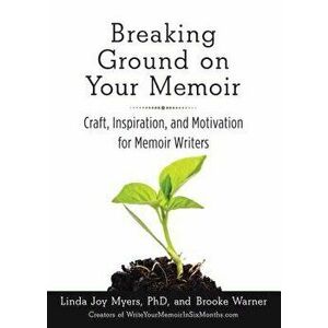 Breaking Ground on Your Memoir: Craft, Inspiration, and Motivation for Memoir Writers, Paperback - Brooke Warner imagine