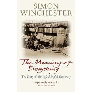 The Meaning of Everything: The Story of the Oxford English Dictionary, Paperback - Simon Winchester imagine
