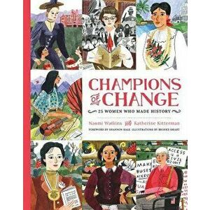 Champions of Change: 25 Women Who Made History, Hardcover - Naomi Watkins imagine