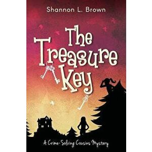 The Treasure Key: (the Crime-Solving Cousins Mysteries Book 2), Paperback - Shannon L. Brown imagine