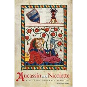 Aucassin and Nicolette: A Facing-Page Edition and Translation, Paperback - Robert S. Sturges imagine