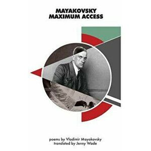 Mayakovsky Maximum Access, Hardcover - Vladimir Mayakovsky imagine