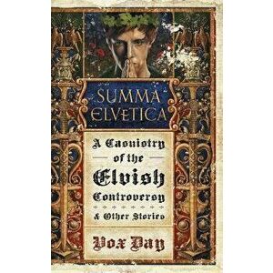 Summa Elvetica: A Casuistry of the Elvish Controversy, Hardcover - Vox Day imagine