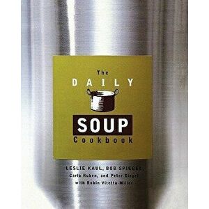The Daily Soup Cookbook, Paperback - Leslie Kaul imagine